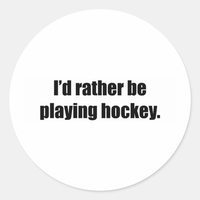 I'd Rather Be Playing Hockey Classic Round Sticker (Front)