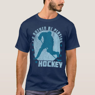 I'd Rather Be Playing Hockey T-Shirt