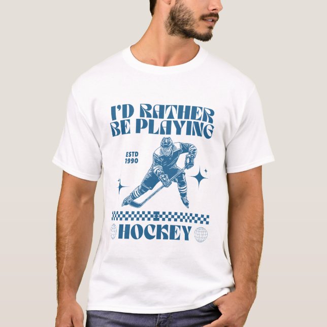 I'd rather be playing hockey T-Shirt (Front)