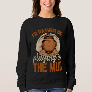 I'd Rather Be Playing in the Mud Womens funny Pott Sweatshirt