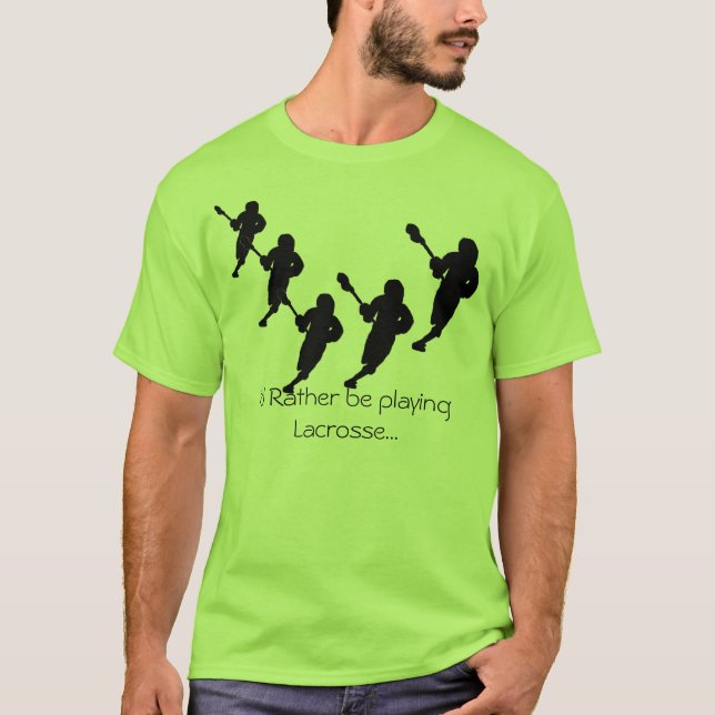 I'd rather be playing Lacrosse... T-Shirt (Front)