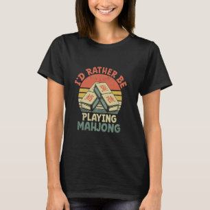 I'd Rather Be Playing Mahjong Tile Game Mahjong Pl T-Shirt