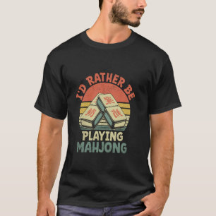 I'd Rather Be Playing Mahjong Tile Game Mahjong Pl T-Shirt