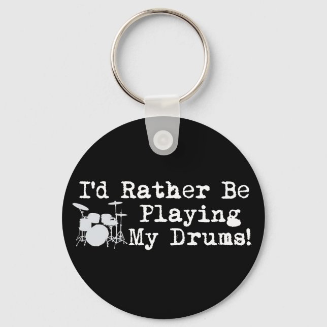 I'd Rather Be Playing My Drums Key Ring (Front)