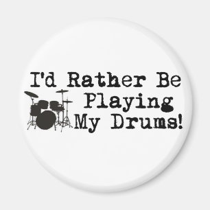 I'd Rather Be Playing My Drums Magnet