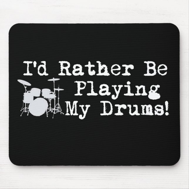 I'd Rather Be Playing My Drums Mouse Pad (Front)