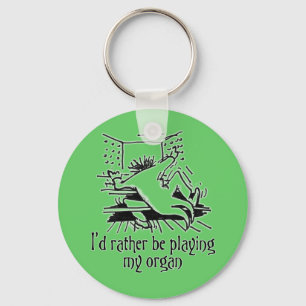 I'd rather be playing my organ! key ring