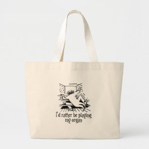 I'd rather be playing my organ! large tote bag