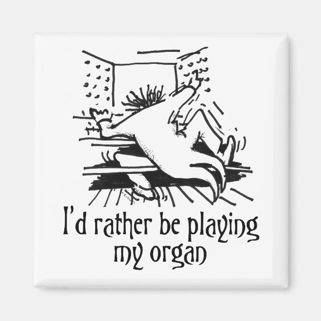 I'd rather be playing my organ magnet (Front)
