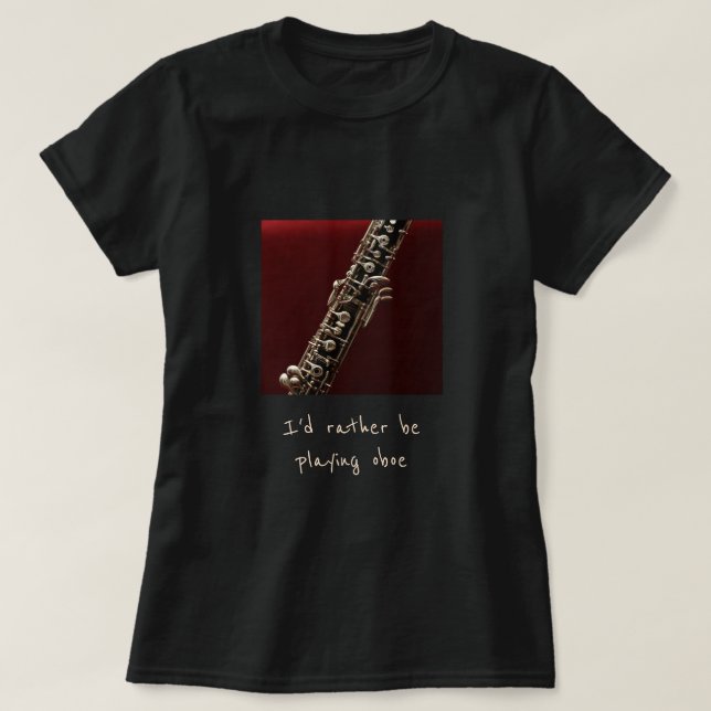I'd rather be playing oboe music slogan T-Shirt (Design Front)