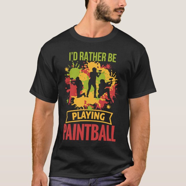 I'd Rather Be Playing Paintball  paintball T-Shirt (Front)