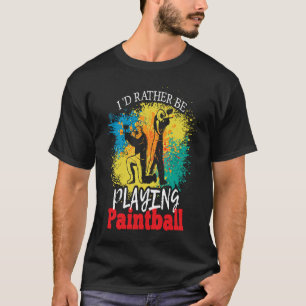 I'd Rather Be Playing Paintball tactical paintball T-Shirt