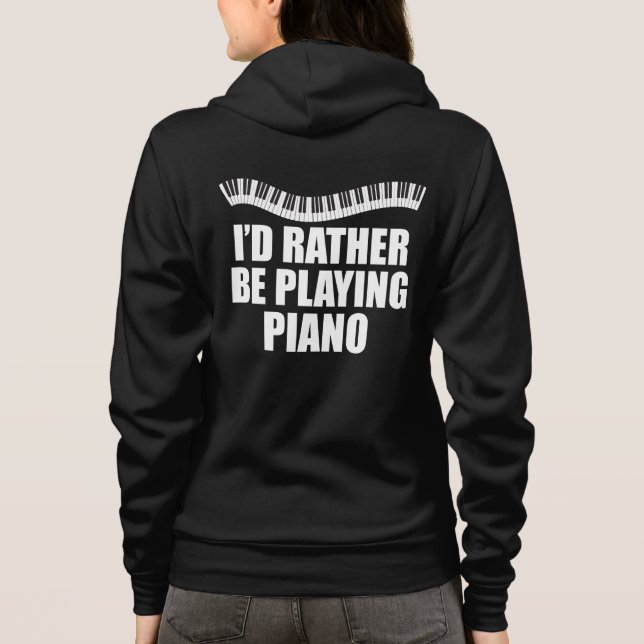 I'd Rather Be Playing Piano Funny Pianist Hoodie (Back)