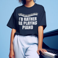 I'd Rather Be Playing Piano Funny Pianist