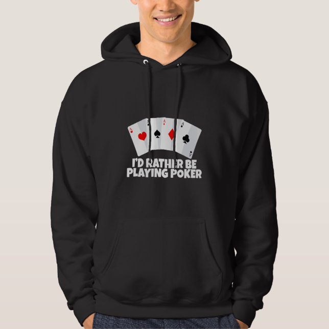 I'd Rather Be Playing Poker   Hoodie (Front)