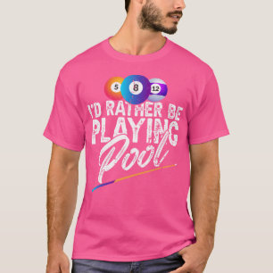 I'D Rather Be Playing Pool Chalk For Billiards T-Shirt