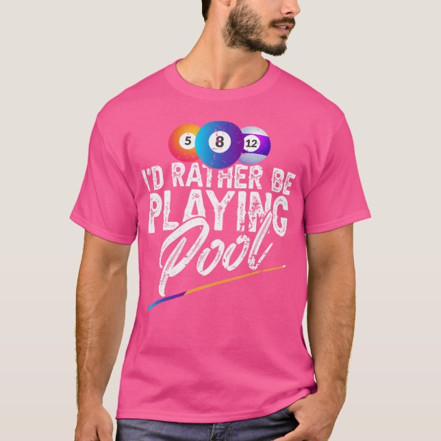 I'D Rather Be Playing Pool Chalk For Billiards T-Shirt (Front)