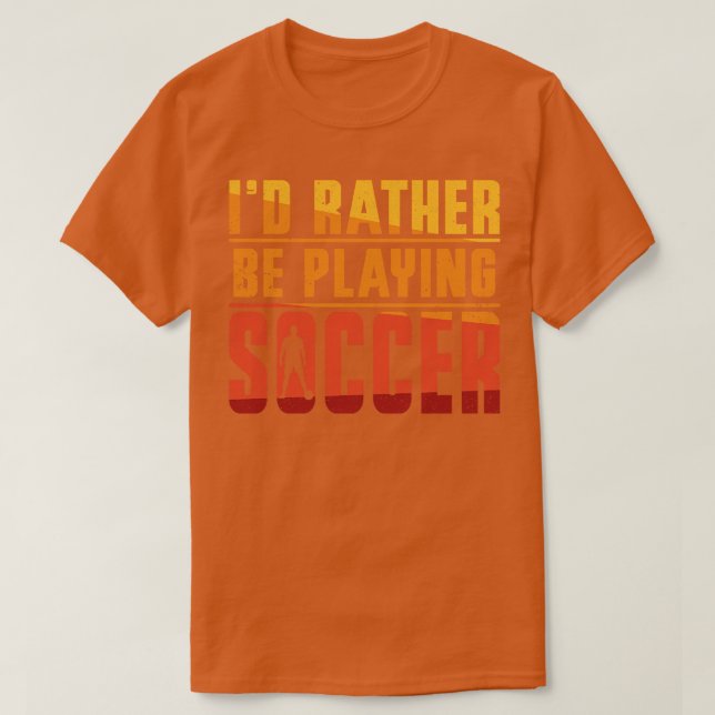 Id Rather Be Playing Soccer T-Shirt (Design Front)