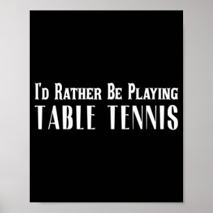 I'd Rather Be Playing Table Tennis T For Men Wome Poster