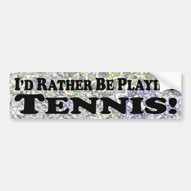 I'd Rather Be Playing Tennis - Bumper Sticker (Front)