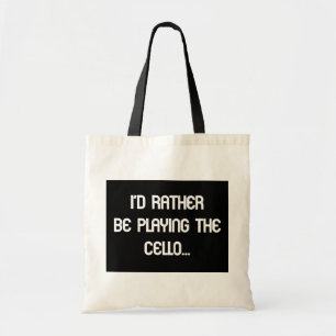 I'd Rather Be Playing the Cello Tote Bag