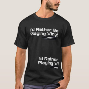 I'd Rather Be Playing Vinyl T-Shirt