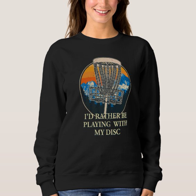 I'd Rather Be Playing With My Disc Introvert Disc  Sweatshirt (Front)