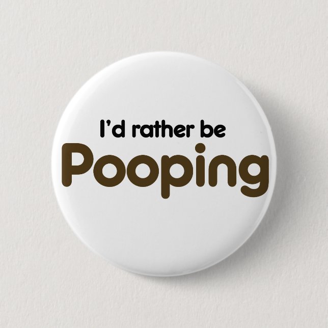 I'd rather be pooping 6 cm round badge (Front)