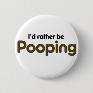 I'd rather be pooping 6 cm round badge