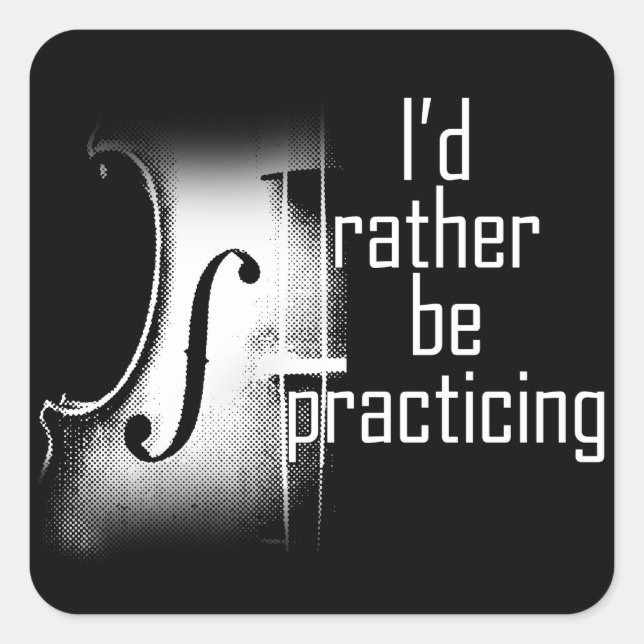 I'd rather be practicing violin square sticker (Front)