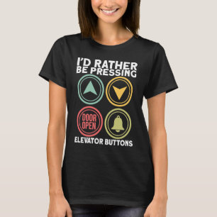 Id Rather Be Pressing Elevator Buttons Elevator En T-Shirt