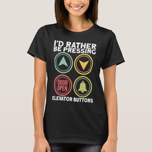 Id Rather Be Pressing Elevator Buttons Elevator En T-Shirt (Front)