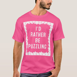 I'D Rather Be Puzzling Jigsaw Puzzle T-Shirt