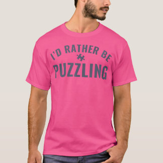I'D Rather Be Puzzling Puzzle Funny Jigsaw Puzzlin T-Shirt