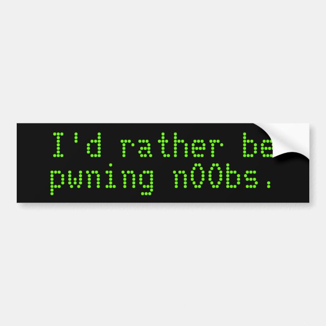 I'd rather be pwning n00bs. bumper sticker (Front)