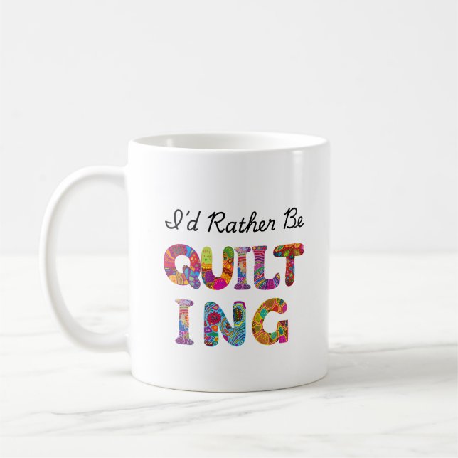 I'd Rather Be Quilting Coffee Mug (Left)