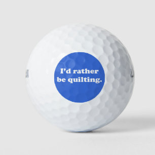 I'd Rather Be Quilting   Funny Quilter Quote Blue Golf Balls