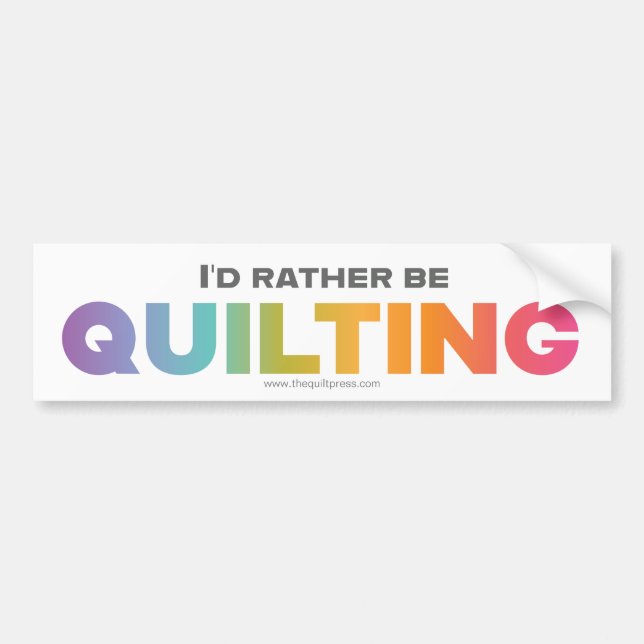 I'd Rather Be Quilting Rainbow Ombre Letters Bumper Sticker (Front)