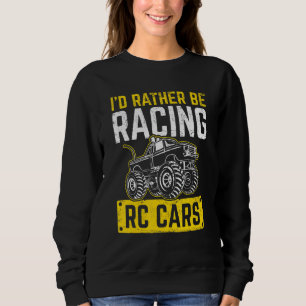 Id Rather Be Racing Rc Cars Remote Control Racing Sweatshirt