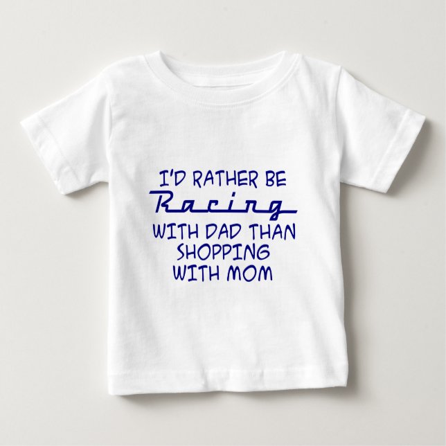 I'd Rather Be Racing With Dad.... Baby T-Shirt (Front)