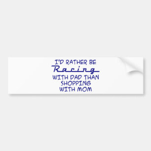 I'd Rather Be Racing With Dad Bumper Sticker
