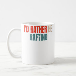 I'D Rather Be Rafting Funny Raft Rafting Rafter Coffee Mug