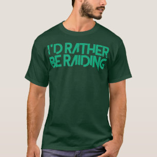Id Rather Be Raiding Wow Gaming T-Shirt