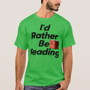 Id Rather Be Reading 4 T-Shirt