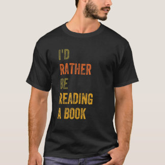 I'd Rather Be Reading A Book T-Shirt
