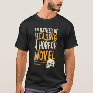 I'D Rather Be Reading A Horror Novel T-Shirt