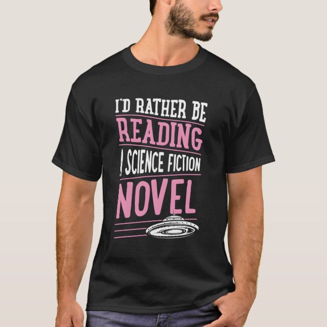 I'D Rather Be Reading A Science Fiction Novel T-Shirt (Front)