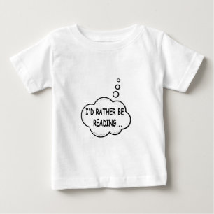 I'd Rather Be Reading Baby T-Shirt