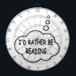 I'd Rather Be Reading Dartboard<br><div class="desc">I'd rather be reading. Cartoon speech bubble in black and white with funny quote.
A design for people that love reading books.</div>