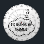I'd Rather Be Reading Dartboard<br><div class="desc">I'd rather be reading. Cartoon speech bubble in black and white with funny quote.
A design for people that love reading books.</div>